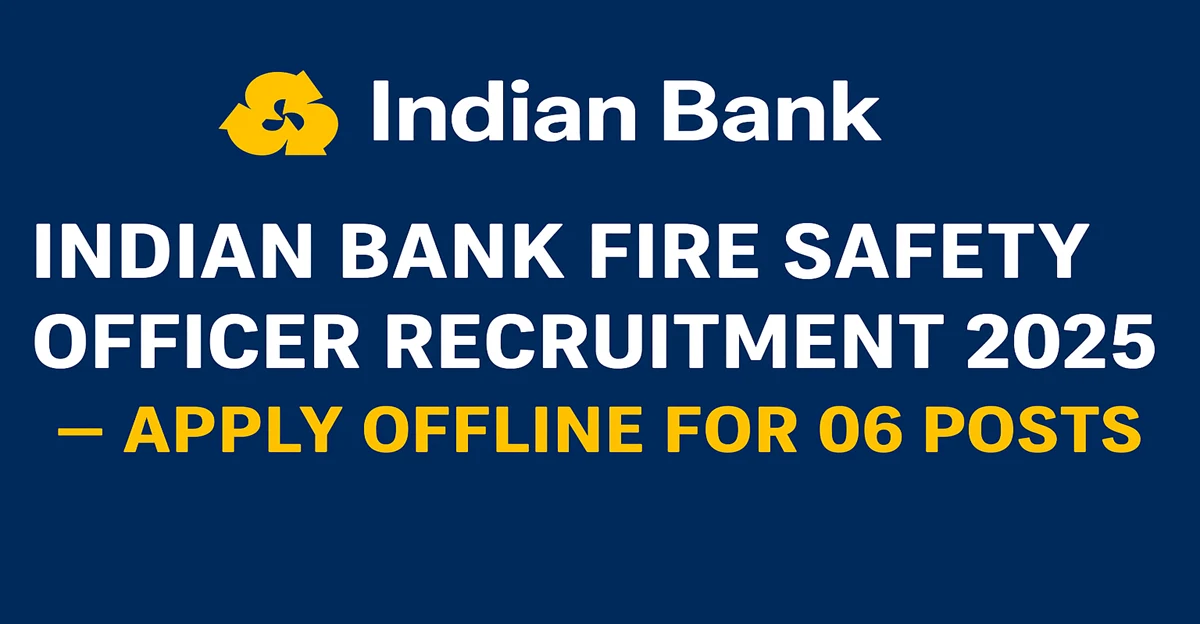  Indian Bank Fire Safety Officer Recruitment 2025 – Apply Offline for 06 Posts